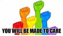 You Will Be Made To Care